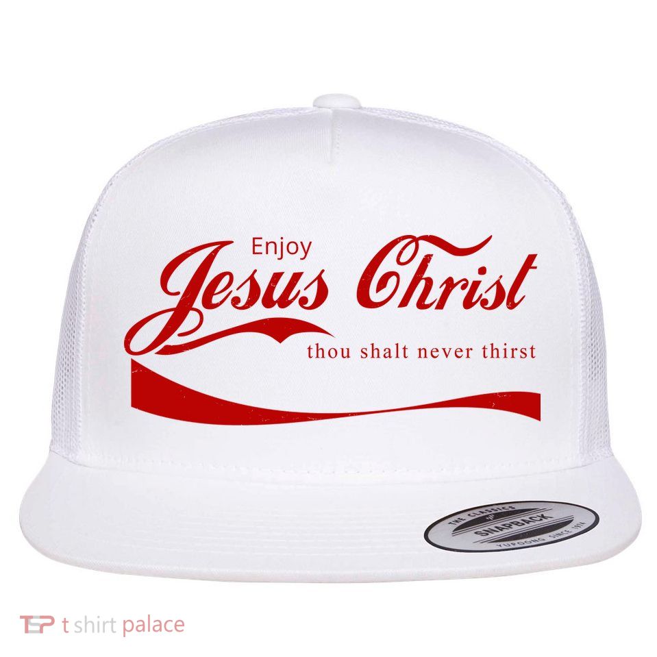 Enjoy Jesus Christ Thou Shalt Never Thirst Flat Bill Trucker Hat