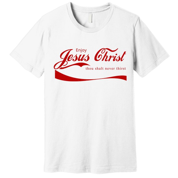 Enjoy Jesus Christ Thou Shalt Never Thirst Premium T-Shirt