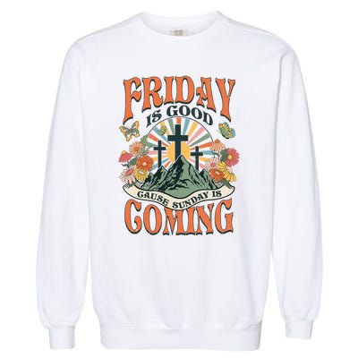 Easter Jesus Christian Friday Is Good Cause Sunday Is Coming Garment-Dyed Sweatshirt