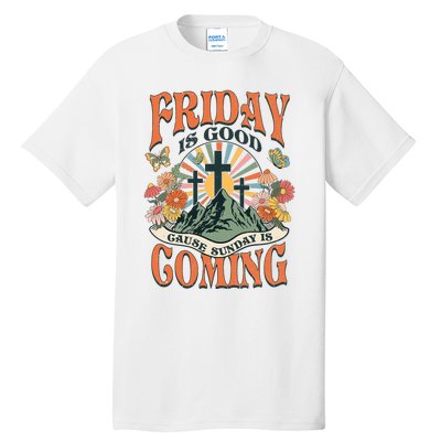 Easter Jesus Christian Friday Is Good Cause Sunday Is Coming Tall T-Shirt