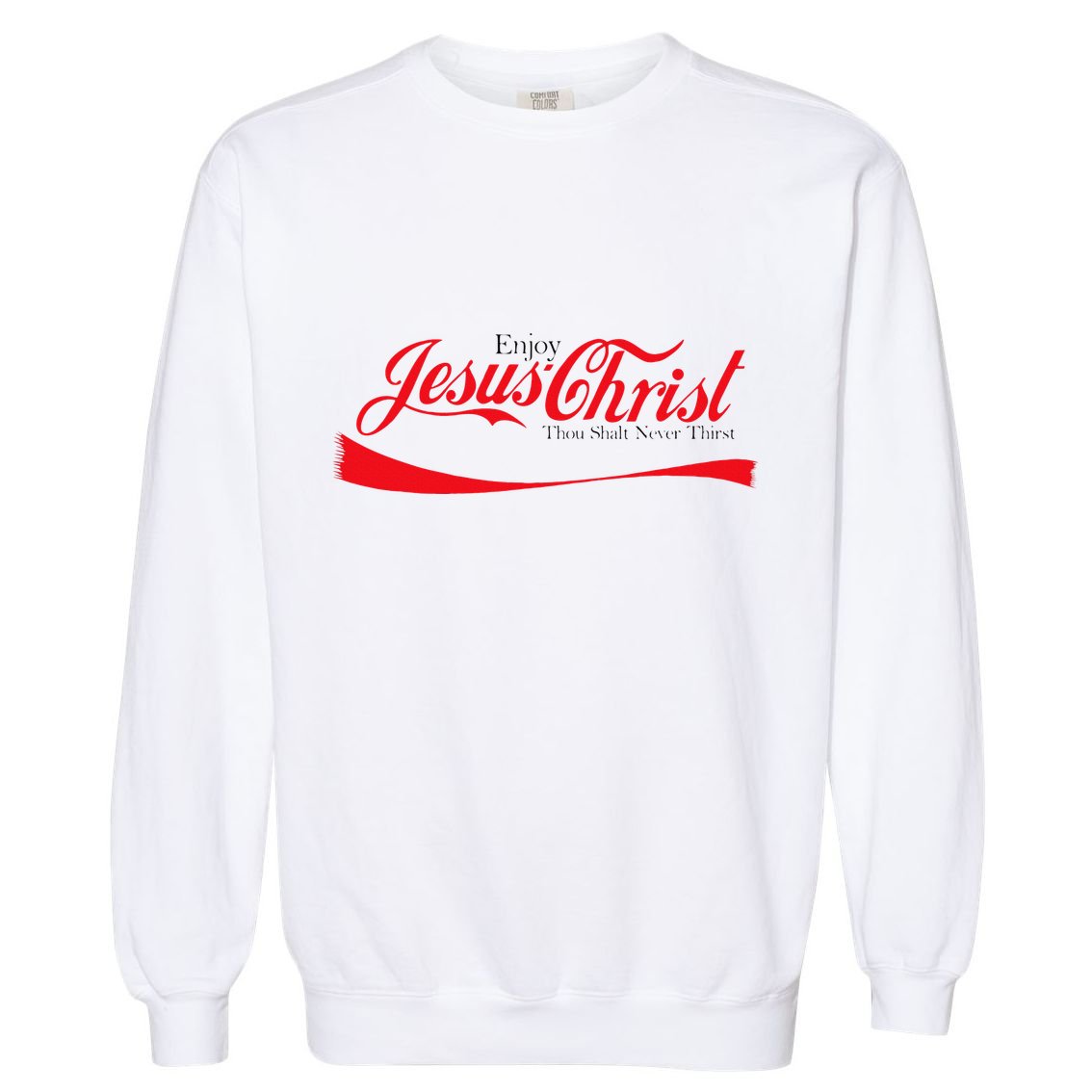 Enjoy Jesus Christ Thou Shalt Never Thirst Funny Religious Garment-Dyed Sweatshirt