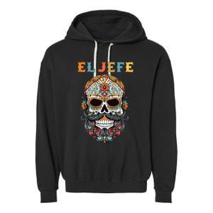 El Jefe Funny Skull Mexican Boss Spanish Dia De Los Muertos Garment-Dyed Fleece Hoodie