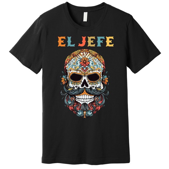 El Jefe Funny Skull Mexican Boss Spanish Dia De Los Muertos Premium T-Shirt