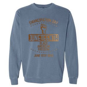 Emancipation Juneteenth Fist June 19th 1865 Garment-Dyed Sweatshirt