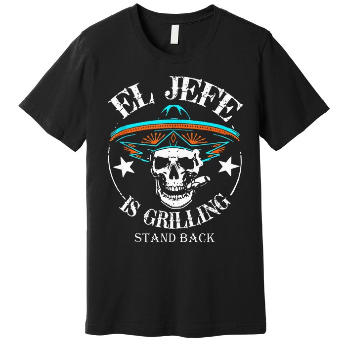 El Jefe Grilling Stand Back Funny Mexican Dad Playera Premium T-Shirt