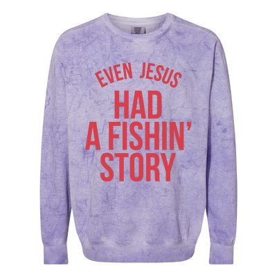 Even Jesus Had A Fishin Story Colorblast Crewneck Sweatshirt