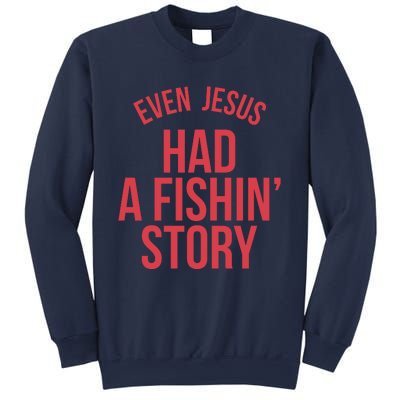 Even Jesus Had A Fishin Story Sweatshirt