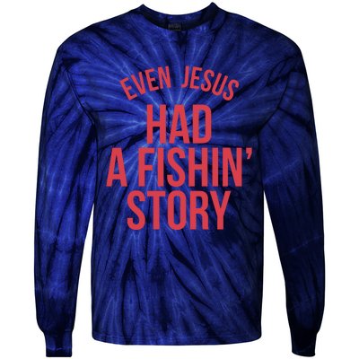 Even Jesus Had A Fishin Story Tie-Dye Long Sleeve Shirt