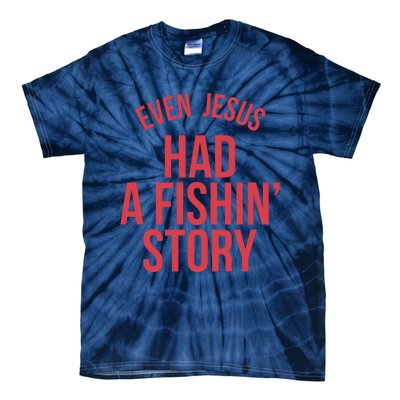 Even Jesus Had A Fishin Story Tie-Dye T-Shirt