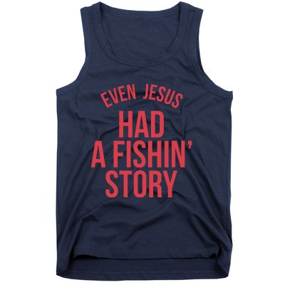 Even Jesus Had A Fishin Story Tank Top