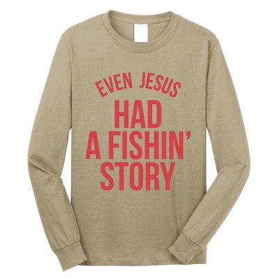 Even Jesus Had A Fishin Story Long Sleeve Shirt