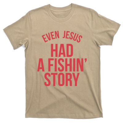 Even Jesus Had A Fishin Story T-Shirt