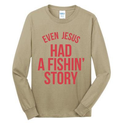 Even Jesus Had A Fishin Story Tall Long Sleeve T-Shirt