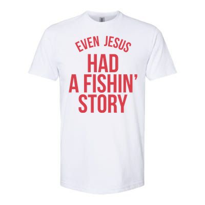 Even Jesus Had A Fishin Story Softstyle CVC T-Shirt