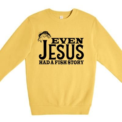 Even Jesus Had A Fish Story Premium Crewneck Sweatshirt