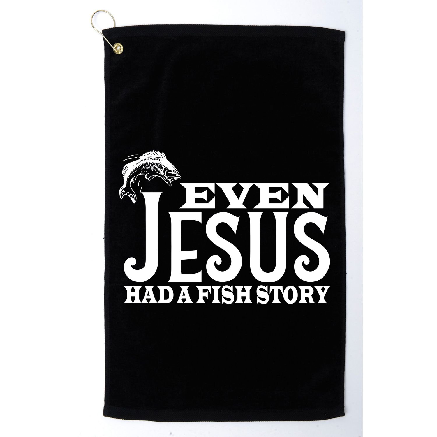Even Jesus Had A Fish Story Golf Towel