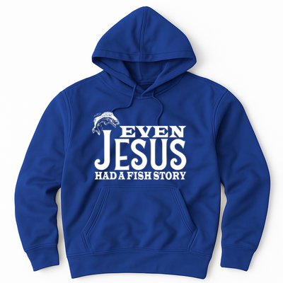 Even Jesus Had A Fish Story Hoodie