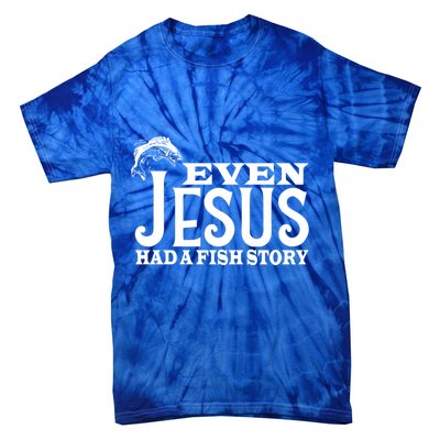 Even Jesus Had A Fish Story Tie-Dye T-Shirt