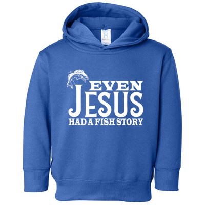 Even Jesus Had A Fish Story Toddler Hoodie