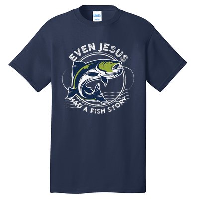 Even Jesus Had A Fish Story Funny Fishing Tall T-Shirt