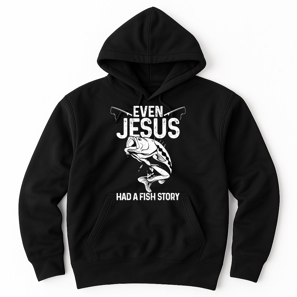Even Jesus Had A Fish Story Funny Fishing Fisherman Hoodie