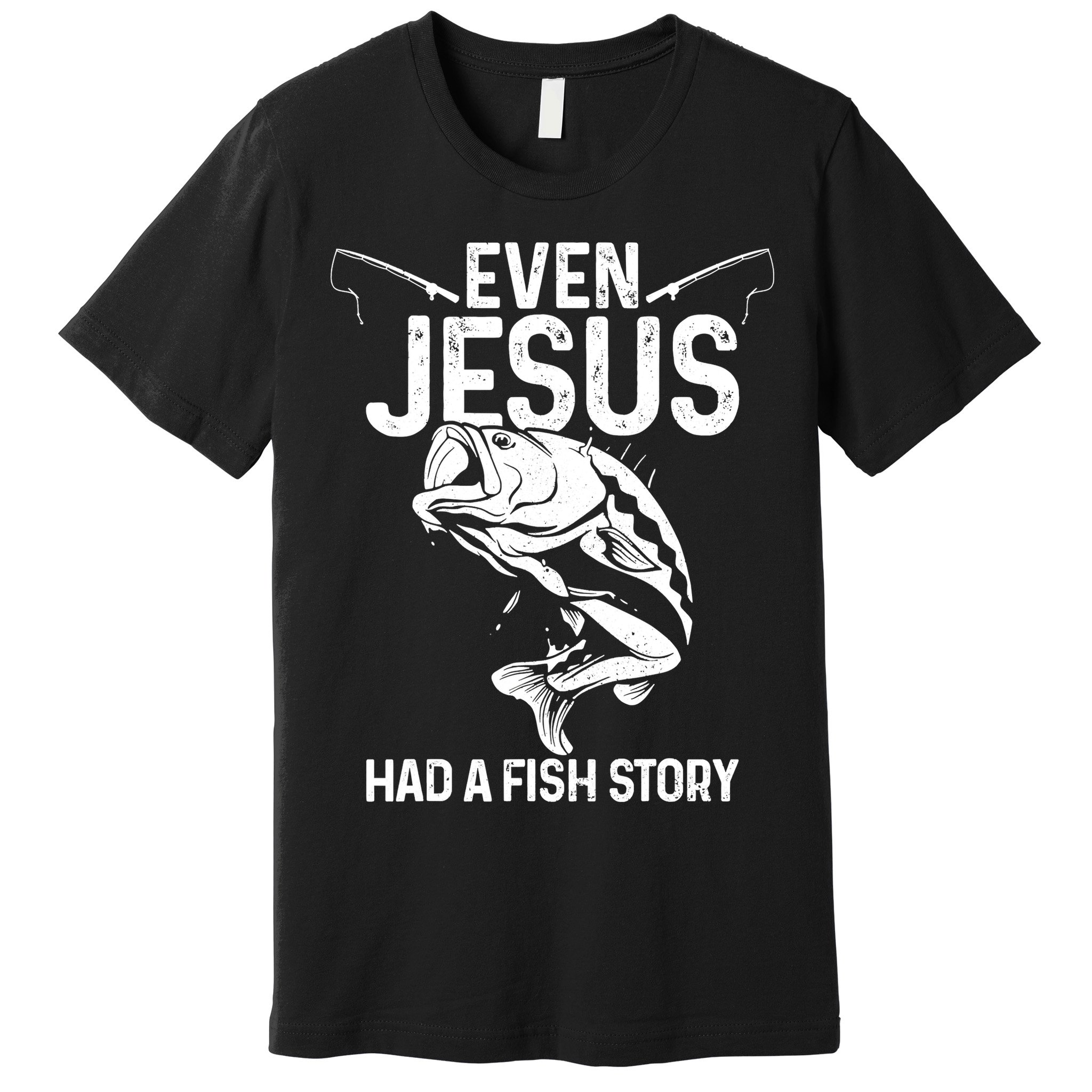 Even Jesus Had A Fish Story Funny Fishing Fisherman Premium T-Shirt