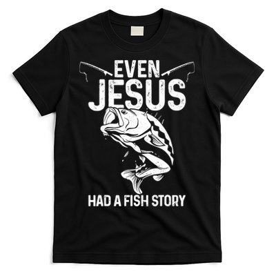 Even Jesus Had A Fish Story Funny Fishing Fisherman T-Shirt
