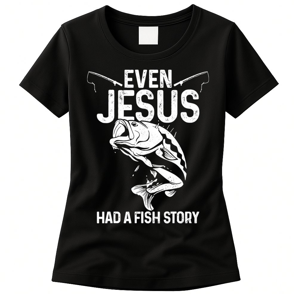 Even Jesus Had A Fish Story Funny Fishing Fisherman Womens T-Shirt