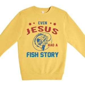 Even Jesus Had A Fish Story Funny Fishing Premium Crewneck Sweatshirt