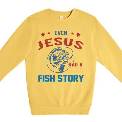 Even Jesus Had A Fish Story Funny Fishing Premium Crewneck Sweatshirt