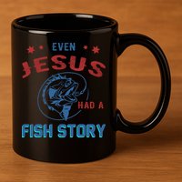 Even Jesus Had A Fish Story Funny Fishing 11oz C Handle Ceramic Mug