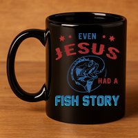 Even Jesus Had A Fish Story Funny Fishing 11oz C Handle Ceramic Mug
