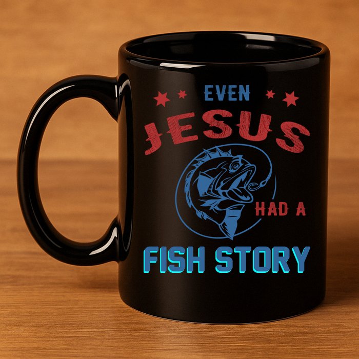 Even Jesus Had A Fish Story Funny Fishing 11oz C Handle Ceramic Mug