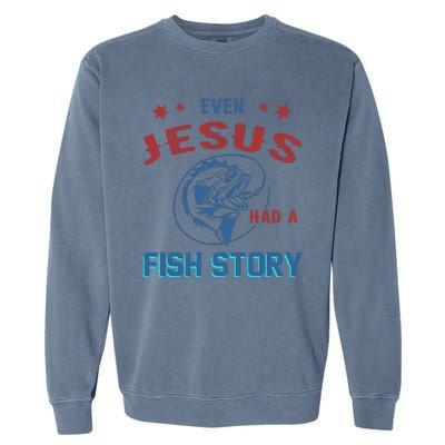 Even Jesus Had A Fish Story Funny Fishing Garment-Dyed Sweatshirt