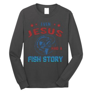 Even Jesus Had A Fish Story Funny Fishing Long Sleeve Shirt