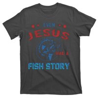 Even Jesus Had A Fish Story Funny Fishing T-Shirt