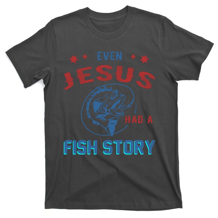 Even Jesus Had A Fish Story Funny Fishing T-Shirt