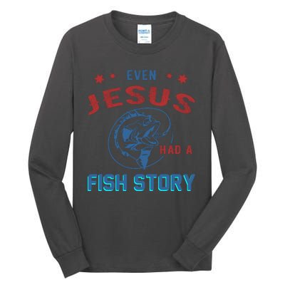 Even Jesus Had A Fish Story Funny Fishing Tall Long Sleeve T-Shirt