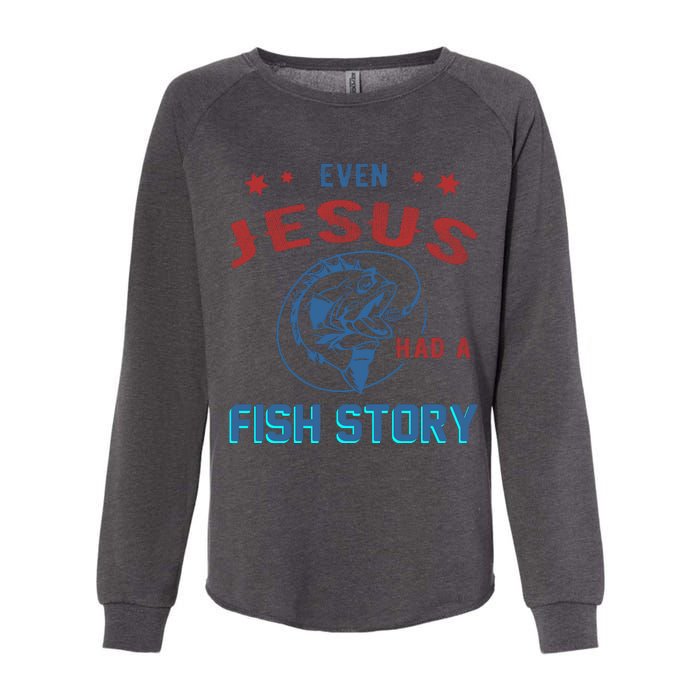 Even Jesus Had A Fish Story Funny Fishing Womens California Wash Sweatshirt