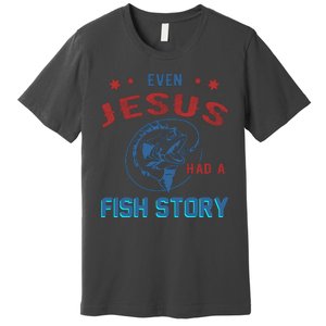 Even Jesus Had A Fish Story Funny Fishing Premium T-Shirt