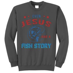 Even Jesus Had A Fish Story Funny Fishing Tall Sweatshirt