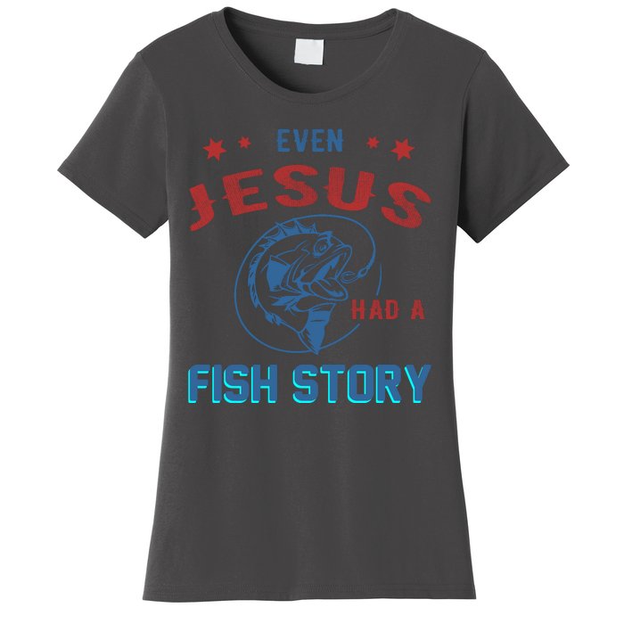 Even Jesus Had A Fish Story Funny Fishing Women's T-Shirt