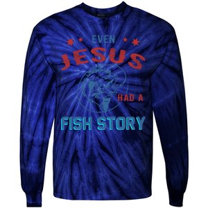 Even Jesus Had A Fish Story Funny Fishing Tie-Dye Long Sleeve Shirt