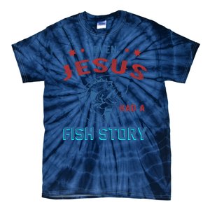 Even Jesus Had A Fish Story Funny Fishing Tie-Dye T-Shirt