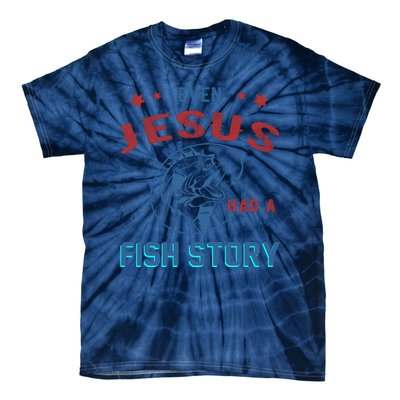 Even Jesus Had A Fish Story Funny Fishing Tie-Dye T-Shirt