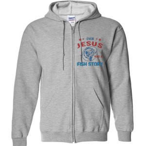 Even Jesus Had A Fish Story Funny Fishing Full Zip Hoodie