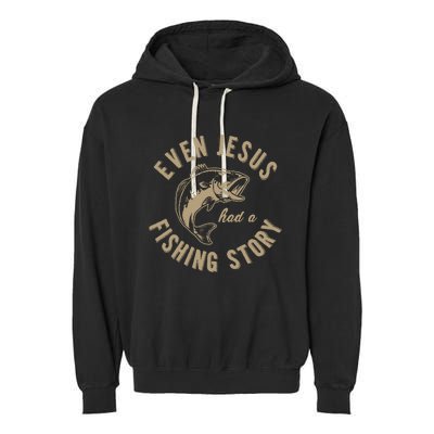 Even Jesus Had A Fishing Story Gift Funny Christian Fish Garment-Dyed Fleece Hoodie