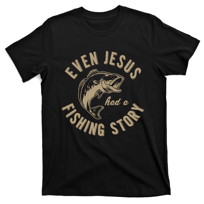 Even Jesus Had A Fishing Story Gift Funny Christian Fish T-Shirt