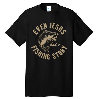 Even Jesus Had A Fishing Story Gift Funny Christian Fish Tall T-Shirt