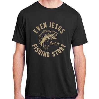 Even Jesus Had A Fishing Story Gift Funny Christian Fish Adult ChromaSoft Performance T-Shirt